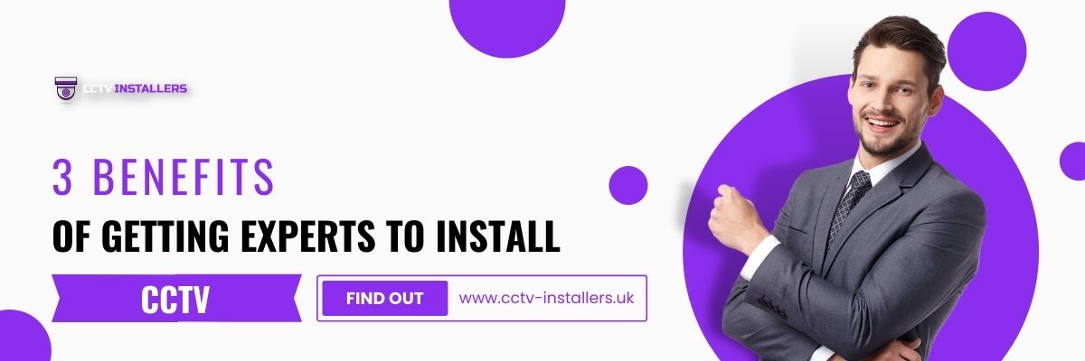 3 benefits of getting experts to install CCTV